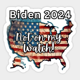 Biden Shirt, Not On My Watch Shirt, 2024 Election, Vote Democrat Tshirt, Funny Political Shirt, Biden Shirt, Biden Flag Shirt, President Tee Sticker